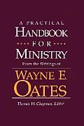 A Practical Handbook for Ministry: From the Writings of Wayne E. Oates