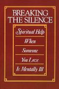 Breaking the Silence: Spiritual Help When Someone You Love is Mentally Ill