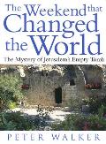 Weekend That Changed the World The Mystery of Jerusalems Empty Tomb