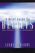 A Brief Guide to Beliefs: Ideas, Theologies, Mysteries, and Movements