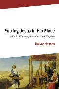 Putting Jesus in His Place A Radical Vision of Household & Kingdom