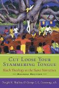 Cut Loose Your Stammering Tongue, Second Edition: Black Theology in the Slave Narrative