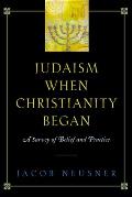 Judaism When Christianity Began A Survey of Belief & Practice