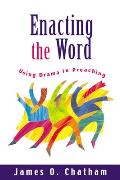 Enacting the Word: Using Drama in Preaching