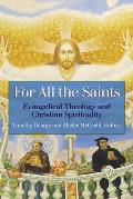 For All the Saints Evangelical Theology & Christian Spirituality
