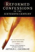 Reformed Confessions Of The Sixteenth Century