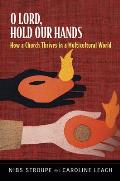 O Lord, Hold Our Hands: How a Church Thrives in a Multicultural World: The Story of Oakhurst Presbyterian Church