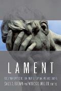 Lament: Reclaiming Practices in Pulpit, Pew and Public Square