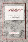 From Jewish Prophet to Gentile God: The Origins and Development of New Testament Christology