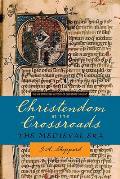 Christendom at the Crossroads: The Medieval Era