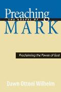 Preaching the Gospel of Mark: Proclaiming the Power of God