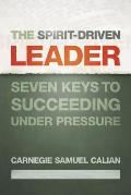 Spirit Driven Leader Seven Keys To Succeeding Under Pressure