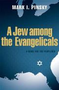 Jew Among the Evangelicals A Guide for the Perplexed