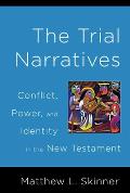 Trial Narratives: Conflict, Power, and Identity in the New Testament