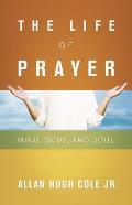 The Life of Prayer: Mind, Body, and Soul