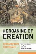 Groaning of Creation: God, Evolution, and the Problem of Evil