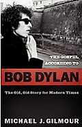 The Gospel According to Bob Dylan: The Old, Old Story of Modern Times