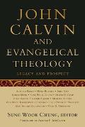 John Calvin and Evangelical Theology: Legacy and Prospect: In Celebration of the Quincentenary of John Calvin