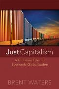 Just Capitalism: A Christian Ethic of Economic Globalization