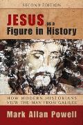 Jesus as a Figure in History Second Edition How Modern Historians View the Man from Galilee
