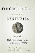 Decalogue Through The Centuries From The Hebrew Scriptures To Benedict Xvi