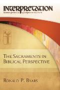 Sacraments in Biblical Perspective Interpretation Resources for the Use of Scripture in the Church