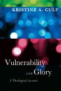 Vulnerability and Glory: A Theological Account