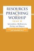 Resources for Preaching and Worship--Year a: Quotations, Meditations, Poetry, and Prayers