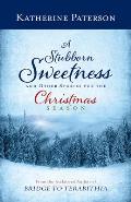A Stubborn Sweetness and Other Stories for the Christmas Season