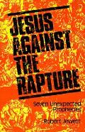 Jesus Against The Rapture Seven Unexpe