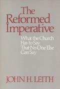 Reformed Imperative What the Church Has to Say That No One Else Can Say