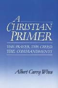 A Christian Primer: The Prayer, the Creed, the Commandments