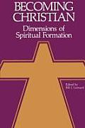 Becoming Christian: Dimensions of Spiritual Formation