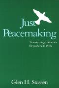Just Peacemaking: Transforming Initiatives for Justice and Peace