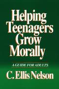 Helping Teenagers Grow Morally: A Guide for Adults