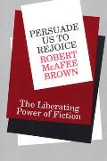 Persuade Us to Rejoice: The Liberating Power of Fiction