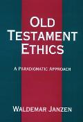 Old Testament Ethics A Paradigmatic Appr