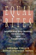 Equal Rites: Lesbian and Gay Worship, Ceremonies, and Celebrations