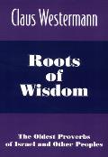 Roots of Wisdom: The Oldest Proverbs of Israel and Other Peoples