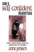Gods Self Confident Daughters Early Christianity & the Liberation of Women