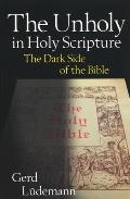 The Unholy in Holy Scripture: The Dark Side of the Bible