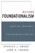Beyond Foundationalism Shaping Theology