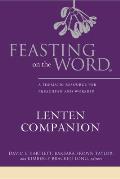 Feasting on the Word Lenten Companion A Thematic Resource for Preaching & Worship