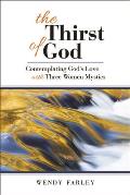 Thirst Of God Contemplating Gods Love With Three Women Mystics