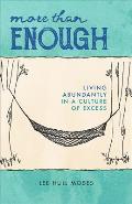 More Than Enough: Living Abundantly in a Culture of Excess