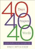 40 Days, 40 Prayers, 40 Words: Lenten Reflections for Everyday Life