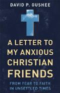 A Letter to My Anxious Christian Friends: From Fear to Faith in Unsettled Times