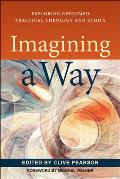 Imagining a Way: Exploring Reformed Practical Theology and Ethics