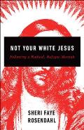 Not Your White Jesus Following a Radical Refugee Messiah
