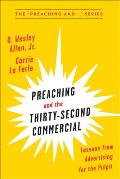 Preaching and the Thirty-Second Commerical: Lessons from Advertising for the Pulpit